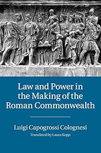 Law and Power in the Making of the Roman Commonwealth by Luigi Capogrossi Colognesi