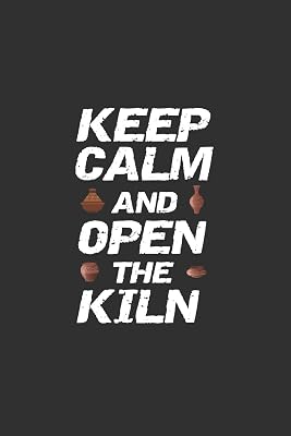 Keep Calm And Open The Kiln: Pottery Project Book | 80 Project Sheets to Record your Ceramic Work | Gift for Pottery lovers