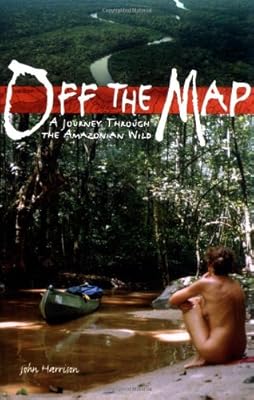 Off the Map: A Journey Through the Amazonian Wild