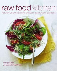 Raw Food Kitchen: Naturally vibrant recipes for breakfast, snacks, mains &amp; desserts by Dunja Gulin