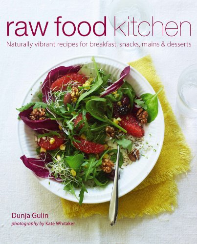 Raw Food Kitchen: Naturally vibrant recipes for breakfast, snacks, mains &amp; desserts by Dunja Gulin