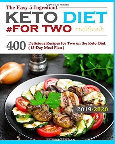 The Easy 5-Ingredient Keto Diet #for two cookbook: 400 Delicious Recipes for Two on the Keto Diet.( 15-Day Meal Plan ) by Barbara Dan