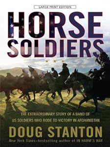 Horse Soldiers: The Extraordinary Story of a Band of U.S. Soldiers Who Rode to Victory in Afghanistan