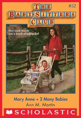 The Baby-Sitters Club #52: Mary Anne + 2 Many Babies