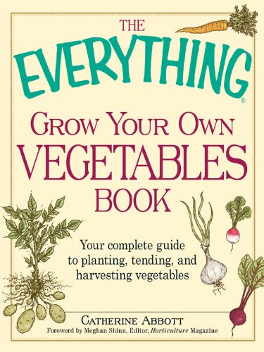 The Everything Grow Your Own Vegetables Book: Your Complete Guide to planting, tending, and harvesting vegetables (Everything?) by Louise Riotte