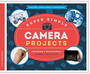 Super Simple Camera Projects: Inspiring &amp; Educational Science Activities