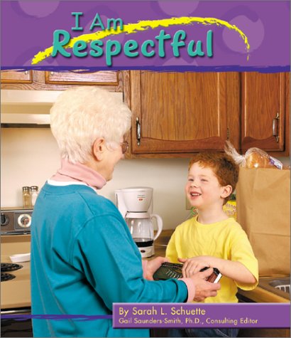 I Am Respectful (Character Values) by Gail Saunders-Smith