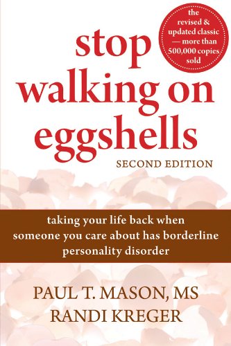 Stop Walking on Eggshells: Taking Your Life Back When Someone You Care About Has Borderline Personality Disorder by Paul Mason