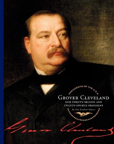 Grover Cleveland: Our Twenty-Second and Twenty-Fourth President by Ann Graham Gaines
