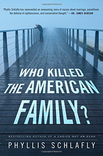 Who Killed the American Family? by Phyllis Schlafly
