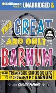 The Great and Only Barnum: The Tremendous, Stupendous Life of Showman P. T. Barnum