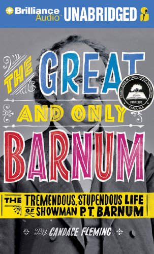 The Great and Only Barnum: The Tremendous, Stupendous Life of Showman P. T. Barnum by Candace Fleming