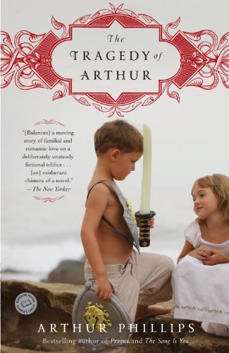 The Tragedy of Arthur: A Novel by Arthur Phillips