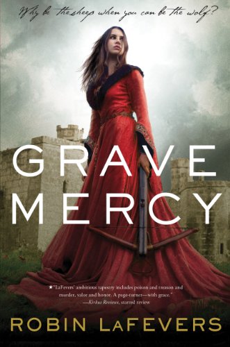 Grave Mercy: His Fair Assassin, Book I by Robin LaFevers