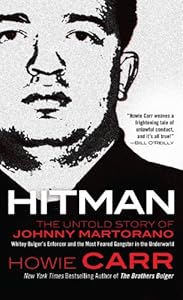 Hitman: The Untold Story of Johnny Martorano: Whitey Bulger's Enforcer and the Most Feared Gangster in the Underworld