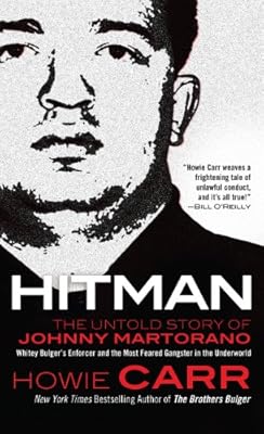 Hitman: The Untold Story of Johnny Martorano: Whitey Bulger's Enforcer and the Most Feared Gangster in the Underworld