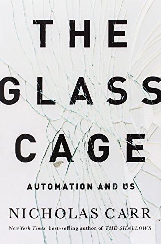 The Glass Cage - Automation and US by Nicholas G Carr