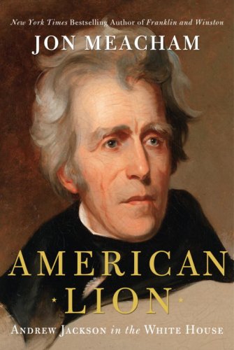 American Lion: Andrew Jackson in the White House by Jon Meacham