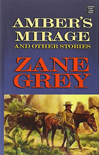 Amber's Mirage and Other Stories by Zane Grey