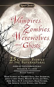 Vampires, Zombies, Werewolves and Ghosts: 25 Classic Stories of the Supernatural