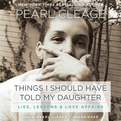 Things I Should Have Told My Daughter: Lies, Lessons &amp; Love Affairs