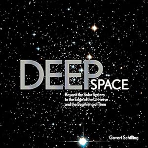 Deep Space: Beyond the Solar System to the End of the Universe and the Beginning of Time