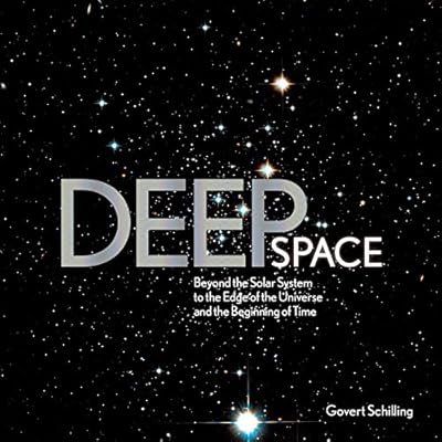 Deep Space: Beyond the Solar System to the End of the Universe and the Beginning of Time