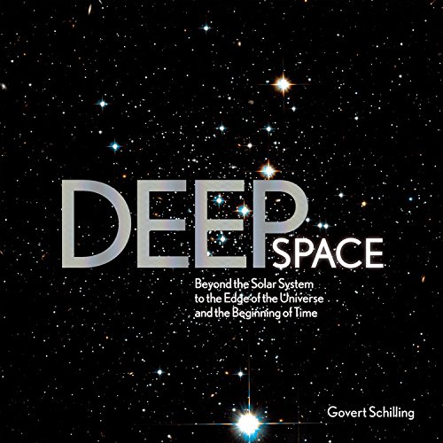 Deep Space: Beyond the Solar System to the End of the Universe and the Beginning of Time by Govert Schilling