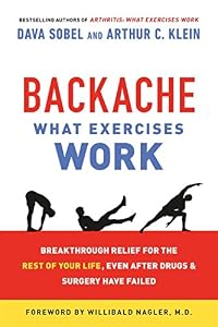 Backache: What Exercises Work: Breakthrough Relief for the Rest of Your Life, Even After Drugs &amp; Surgery Have Failed
