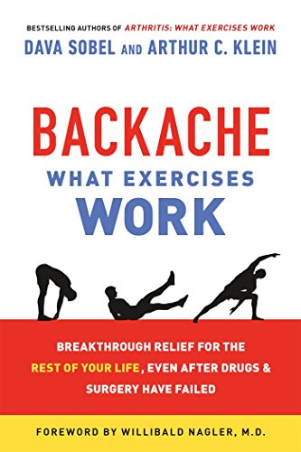 Backache: What Exercises Work: Breakthrough Relief for the Rest of Your Life, Even After Drugs &amp; Surgery Have Failed by Dava Sobel