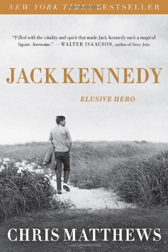 Jack Kennedy: Elusive Hero by Chris Matthews