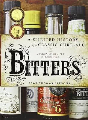 Bitters: A Spirited History of a Classic Cure-All, with Cocktails, Recipes, and Formulas