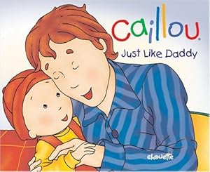 Caillou: Just Like Daddy (Hand-in-Hand series)