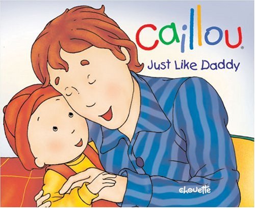 Caillou: Just Like Daddy (Hand-in-Hand series) by Christine L'Heureux