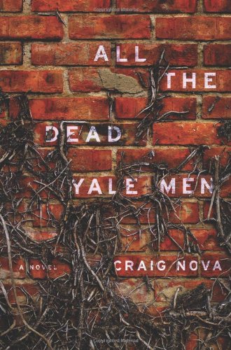 All the Dead Yale Men: A Novel by Craig Nova