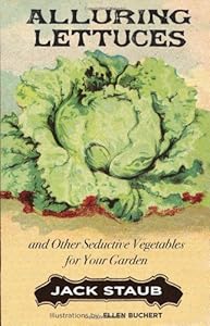Alluring Lettuces: And Other Seductive Vegetables for Your Garden