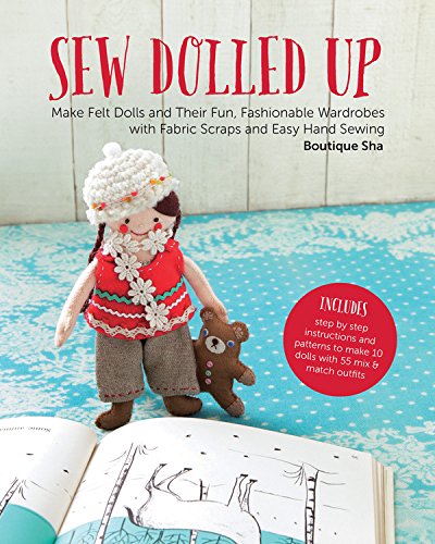 Sew Dolled Up: Make Felt Dolls and Their Fun, Fashionable Wardrobes with Fabric Scraps and Easy Hand Sewing by Boutique sha
