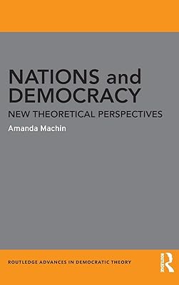 Nations and Democracy: New Theoretical Perspectives (Routledge Advances in Democratic Theory)
