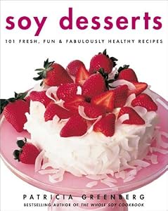 Soy Desserts: Fresh, Fun, & Fabulously Healthy Recipes by Patricia Greenberg