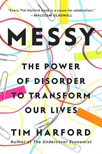 Messy: The Power of Disorder to Transform Our Lives by Tim Harford