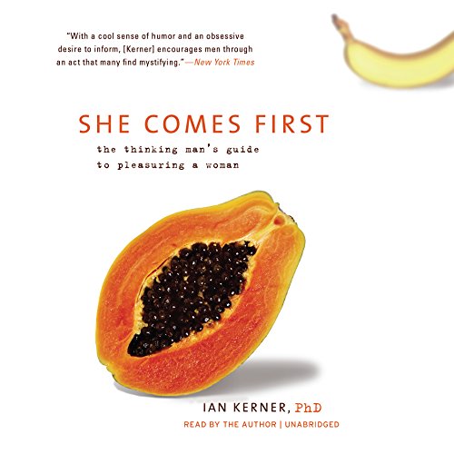 She Comes First: The Thinking Man S Guide to Pleasuring a Woman by Ian Kerner