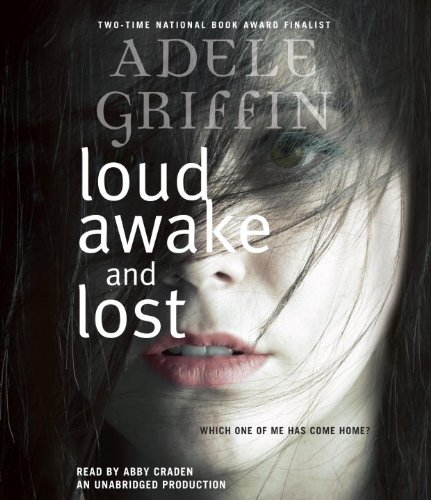 Loud Awake and Lost by Adele Griffin