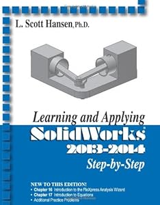 Learning and Applying SolidWorks 2013-2014 by L. Scott Hansen