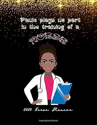 Panic plays no part in the training of a nurse: Elegant Nurse 2020 Daily, Weekly and Monthly Planner, 110 Pages of High Quality White Paper, 8.5"x11", Soft Cover, Premium Matte Finish
