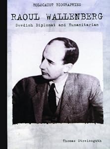 Raoul Wallenberg: Swedish Diplomat and Humanitarian (Holocaust Biographies)