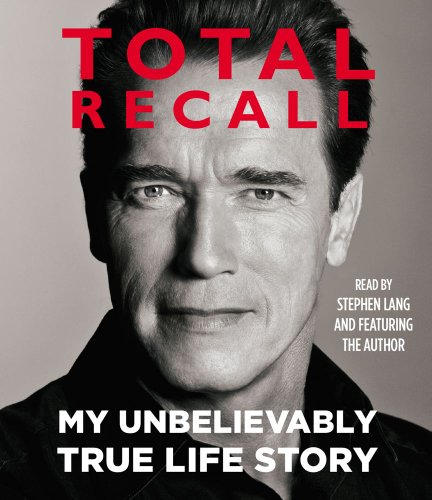 Total Recall: My Unbelievably True Life Story by Arnold Schwarzenegger