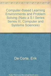 Computer-Based Learning Environments and Problem Solving (NATO Asi Series: Series F: Computer & Systems Sciences) by Erik De Corte