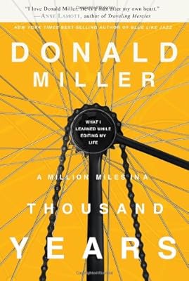 A Million Miles in a Thousand Years: How I Learned to Live a Better Story