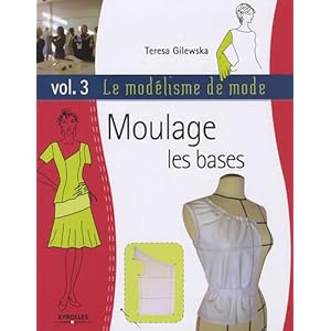 Le modélisme de mode : Tome 3 : Moulage, les bases