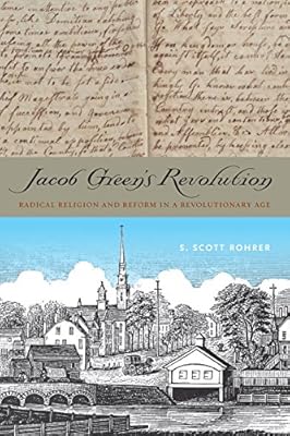 Jacob Green's Revolution: Radical Religion and Reform in a Revolutionary Age